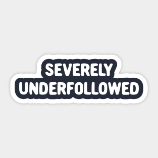 Severely Underfollowed Sticker